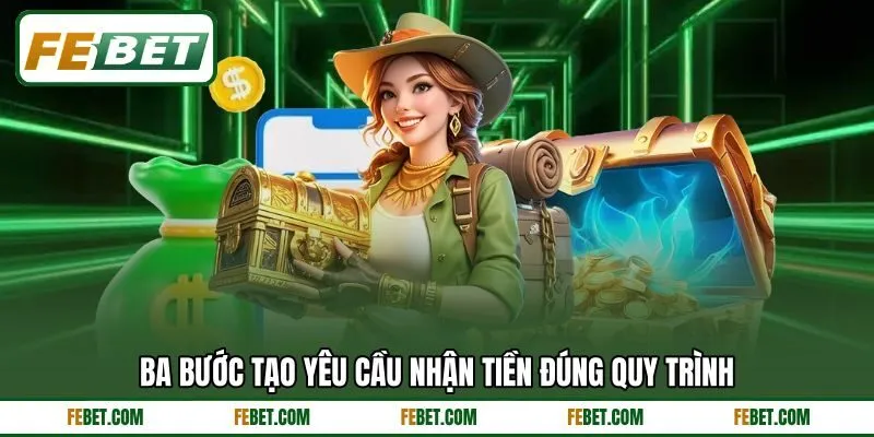 Ba bước tạo yêu cầu nhận tiền đúng quy trình Ba bước tạo yêu cầu nhận tiền đúng quy trình