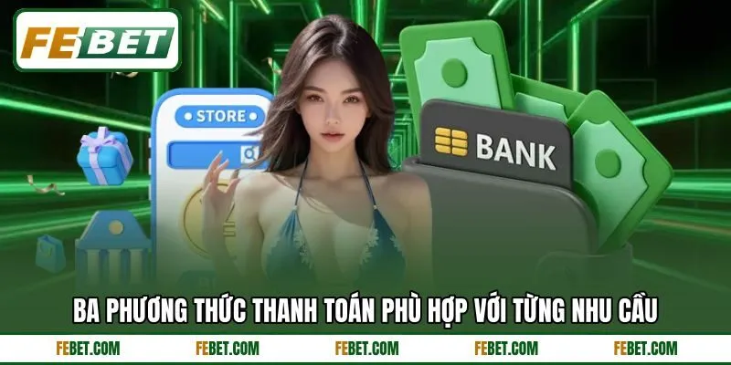 Ba phương thức thanh toán phù hợp với từng nhu cầu Ba phương thức thanh toán phù hợp với từng nhu cầu