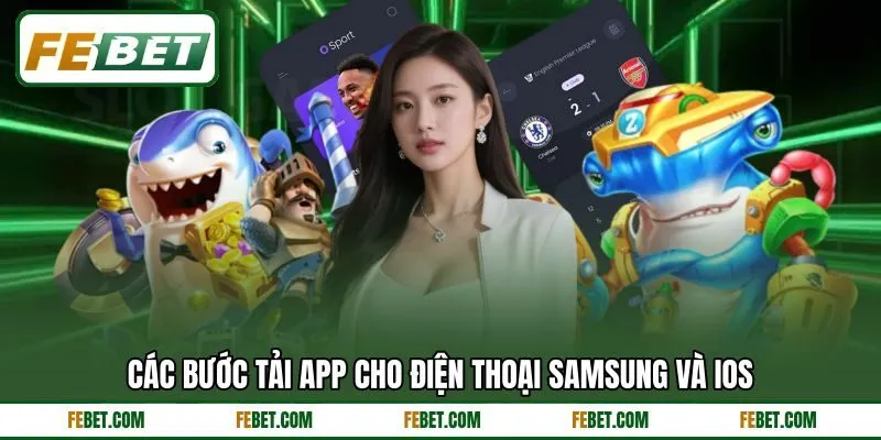 Các bước tải app cho điện thoại Samsung và iOS Các bước tải app cho điện thoại Samsung và iOS