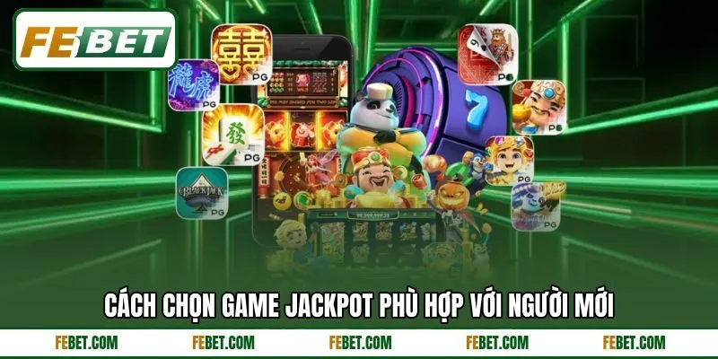 Cách chọn game jackpot phù hợp với người mới Cách chọn game jackpot phù hợp với người mới