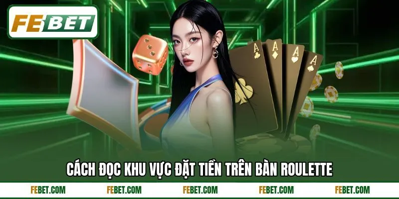 Cách đọc khu vực đặt tiền trên bàn roulette