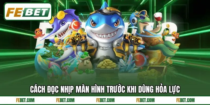 Cách đọc nhịp màn hình trước khi dùng hỏa lực