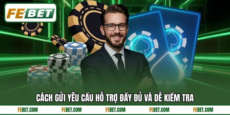 Cách gửi yêu cầu hỗ trợ đầy đủ và dễ kiểm tra