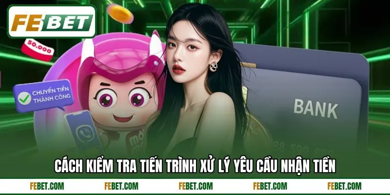 Cách kiểm tra tiến trình xử lý yêu cầu nhận tiền Cách kiểm tra tiến trình xử lý yêu cầu nhận tiền