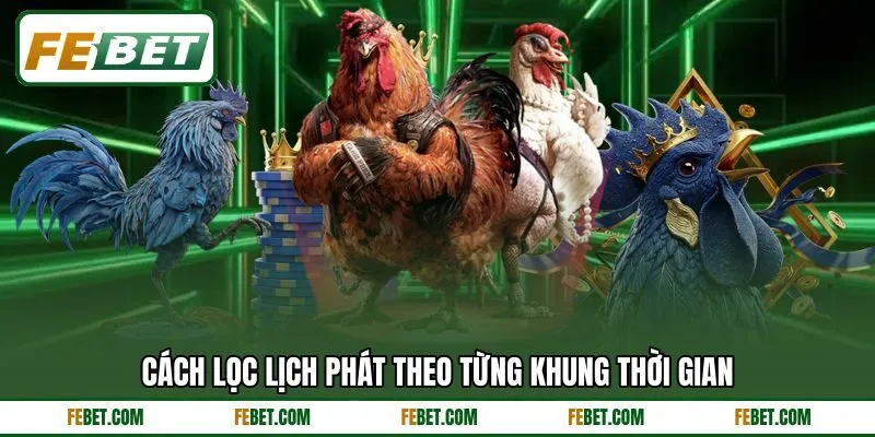 Cách lọc lịch phát theo từng khung thời gian Cách lọc lịch phát theo từng khung thời gian