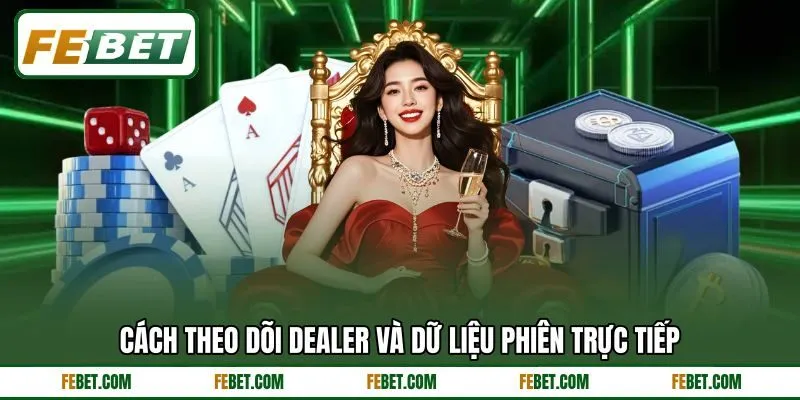 Cách theo dõi dealer và dữ liệu phiên trực tiếp