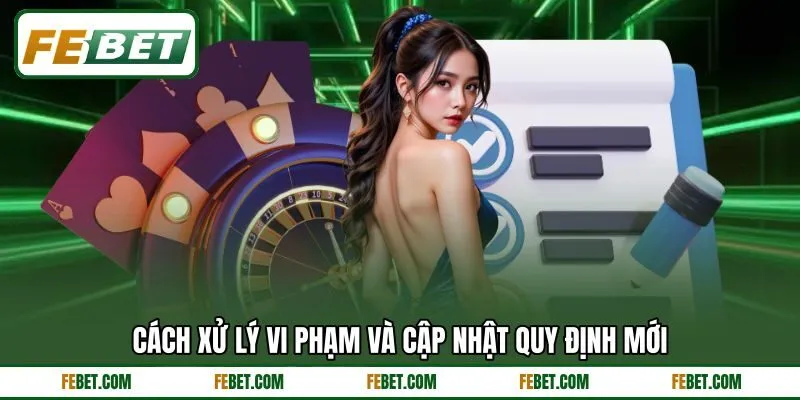 Cách xử lý vi phạm và cập nhật quy định mới
