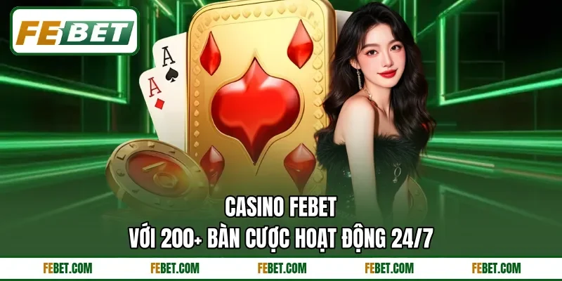 Casino FEbet với 200+ bàn cược hoạt động 24/7