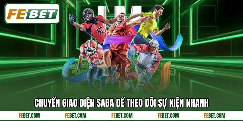 Chuyển giao diện SABA để theo dõi sự kiện nhanh