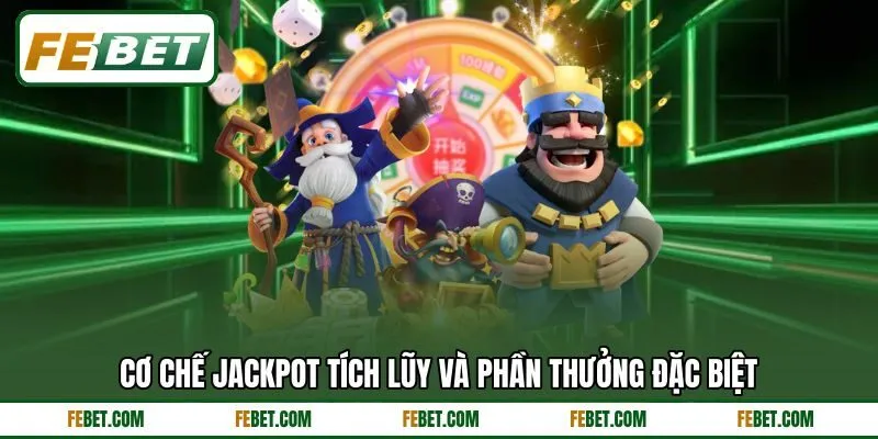 Cơ chế jackpot tích lũy và phần thưởng đặc biệt Cơ chế jackpot tích lũy và phần thưởng đặc biệt