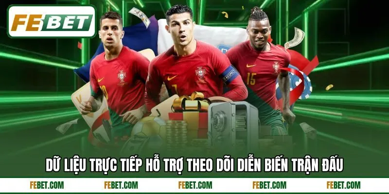Dữ liệu trực tiếp hỗ trợ theo dõi diễn biến trận đấu