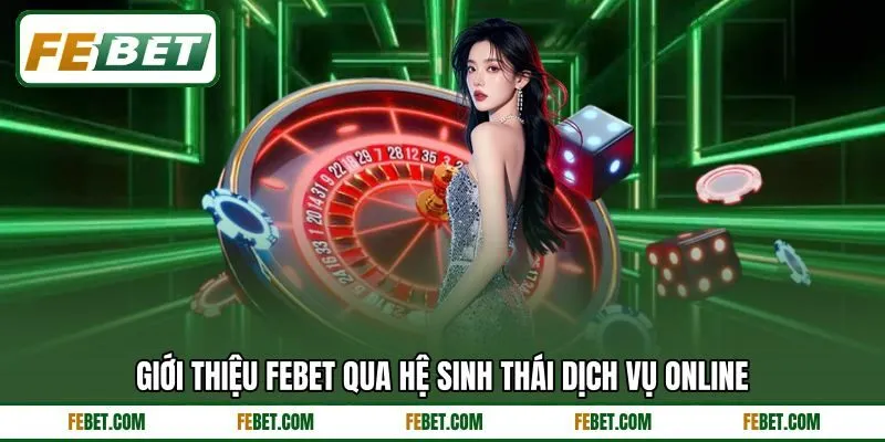 Giới thiệu FEBET qua hệ sinh thái dịch vụ online