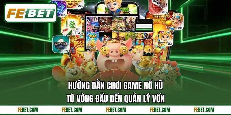 Hướng dẫn chơi game nổ hũ từ vòng đầu Hướng dẫn chơi game nổ hũ từ vòng đầu