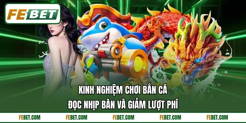 Kinh Nghiệm Chơi Bắn Cá - Đọc Nhịp Bàn Và Giảm Lượt Phí