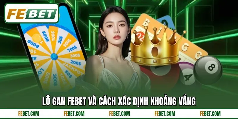 Lô gan FEBET và cách xác định khoảng vắng Lô gan FEBET và cách xác định khoảng vắng