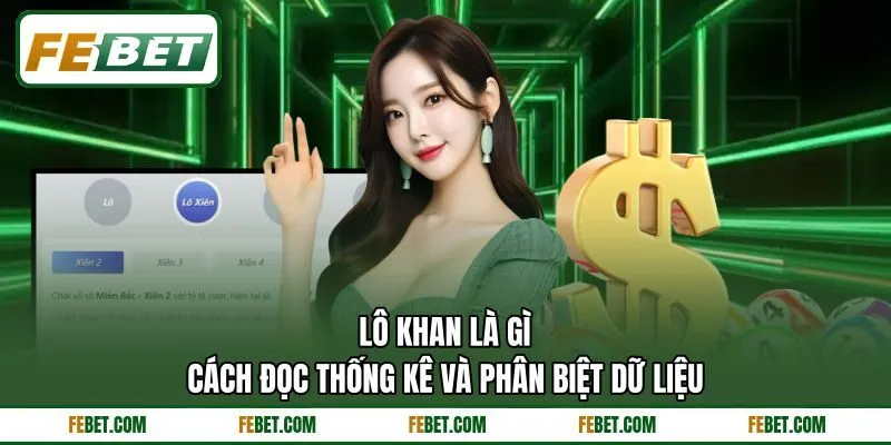Lô Khan Là Gì - Cách Đọc Thống Kê Và Phân Biệt Dữ Liệu
