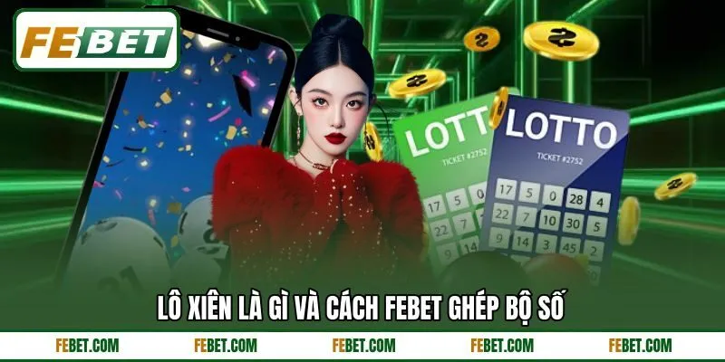 Lô xiên là gì và cách FEBET ghép bộ số Lô xiên là gì và cách FEBET ghép bộ số