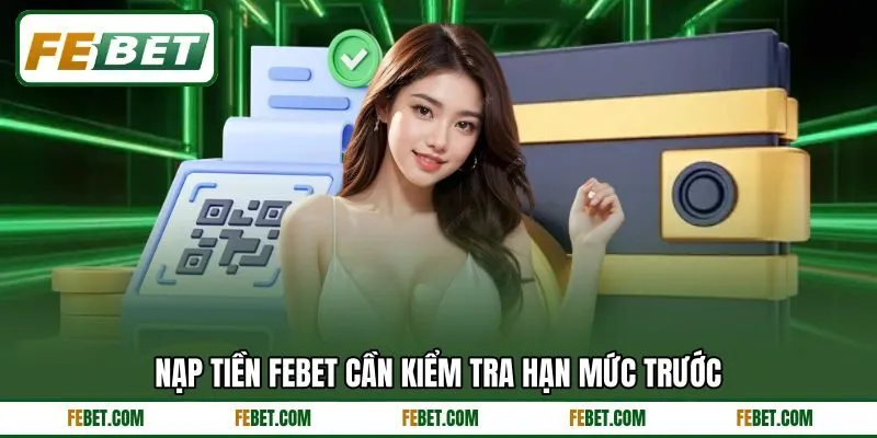 Nạp tiền FEBET cần kiểm tra hạn mức trước Nạp tiền FEBET cần kiểm tra hạn mức trước