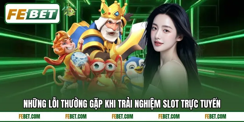 Những lỗi thường gặp khi trải nghiệm slot trực tuyến Những lỗi thường gặp khi trải nghiệm slot trực tuyến