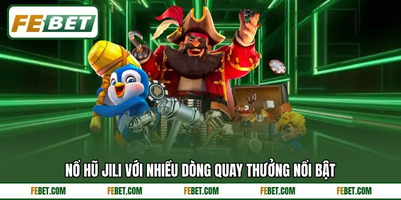 Nổ hũ Jili với nhiều dòng quay thưởng nổi bật Nổ hũ Jili với nhiều dòng quay thưởng nổi bật