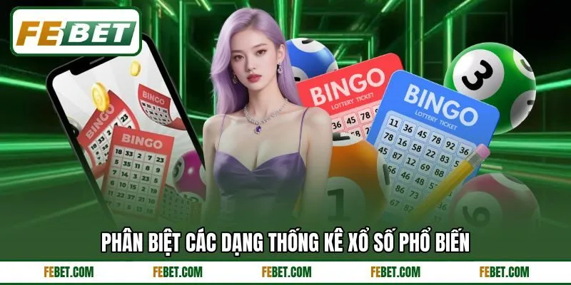Phân biệt các dạng thống kê xổ số phổ biến Phân biệt các dạng thống kê xổ số phổ biến