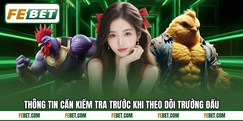 Thông tin cần kiểm tra trước khi theo dõi trường đấu Thông tin cần kiểm tra trước khi theo dõi trường đấu