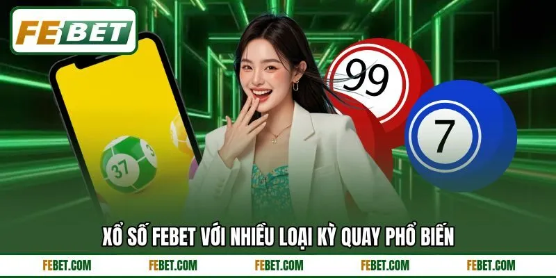 Xổ số FEBET với nhiều loại kỳ quay phổ biến Xổ số FEBET với nhiều loại kỳ quay phổ biến